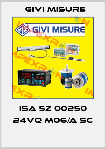 ISA 5Z 00250 24VQ M06/A SC  Givi Misure