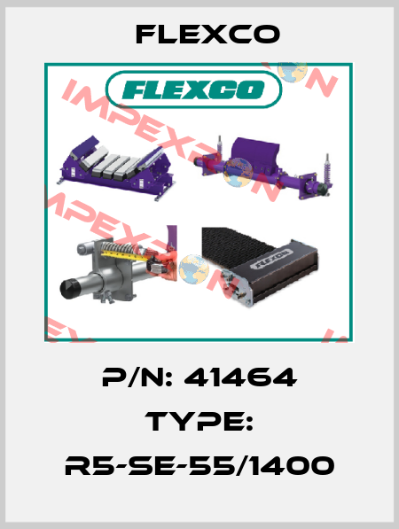 P/N: 41464 Type: R5-SE-55/1400 Flexco