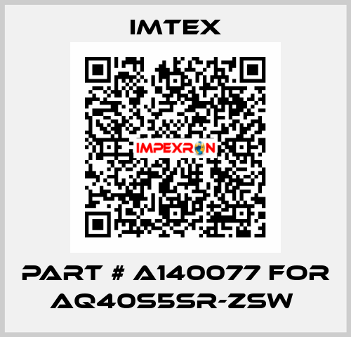 Part # A140077 for AQ40S5SR-ZSW  Imtex