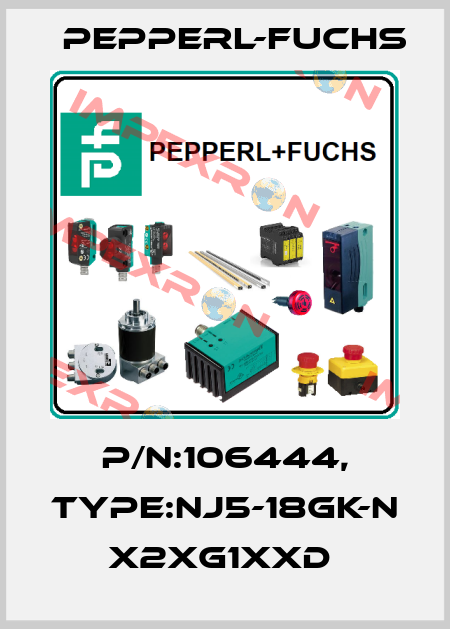 P/N:106444, Type:NJ5-18GK-N            x2xG1xxD  Pepperl-Fuchs