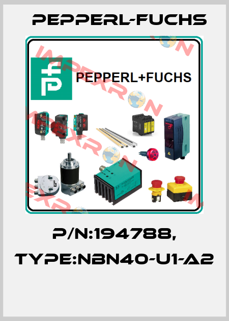 P/N:194788, Type:NBN40-U1-A2  Pepperl-Fuchs