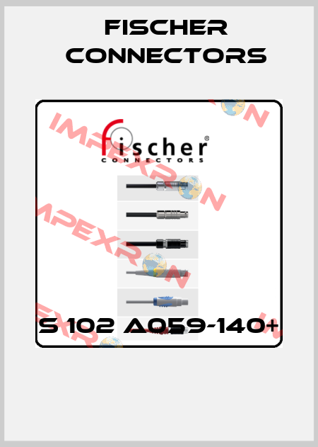 S 102 A059-140+  Fischer Connectors