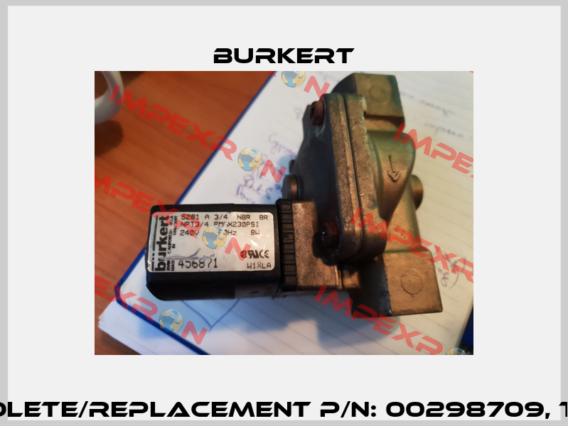 5281 obsolete/replacement P/N: 00298709, Type: 6281 Burkert